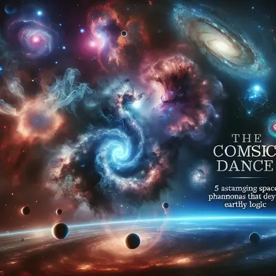 The Cosmic Dance: 5 Astounding Space Phenomena that Defy Earthly Logic